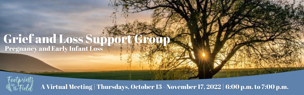 Thursdays, October 13 - November 17 2022 - Footprints in the Field - Grief & Loss Support Program Virtual Gatherings