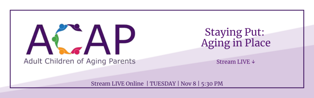November 8 2022 - ACAP - Staying Put: Aging in Place