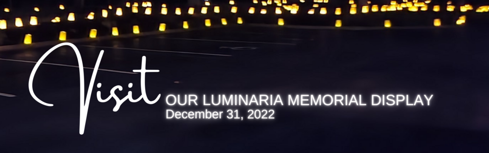 December 31 2022 - Visit Our Luminaria Memorial Display