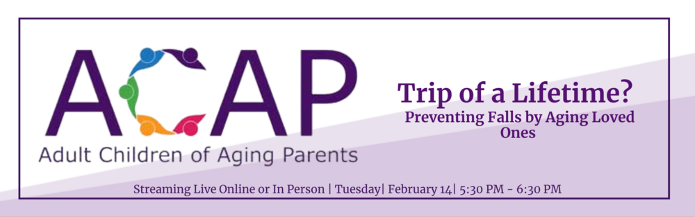 February 14 2023 - ACAP - Trip of a Lifetime? Preventing Fall by Aging Loved Ones