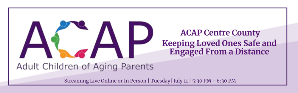 July 13 2023 - ACAP - Keeping Loved Ones Safe and Engaged From a Distance
