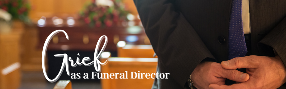 2024 - January - CDT - Learning to Live: What's Your Story? - Grief as a Funeral Director